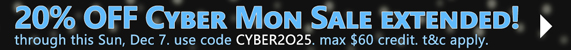20% OFF Cyber Monday Sale extended! TODAY ONLY. use code CYBER2025. max $60 credit. terms & conditions apply >