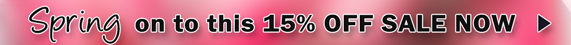 Spring on to this 15% OFF SALE NOW >